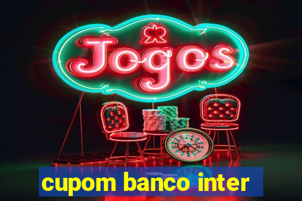 cupom banco inter